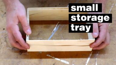 Making a small storage tray: DEEP DIVE