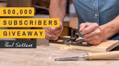 500,000 Subscribers Giveaway NOW OPEN | Paul Sellers