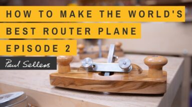 How to Make the World's Best Router Plane | Episode 2