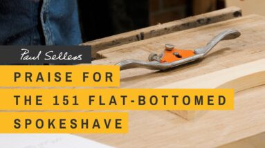 Praise for the #151 Flat-Bottomed Spokeshave | Paul Sellers