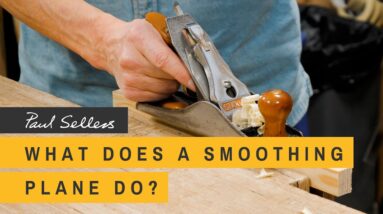 What Does A Smoothing Plane Do? | Paul Sellers